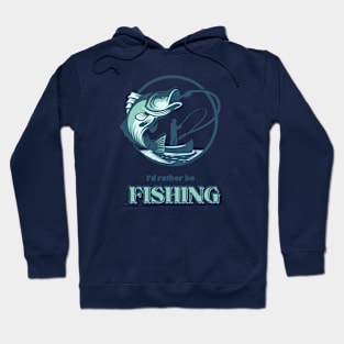 I'd Rather Be Fishing Hoodie